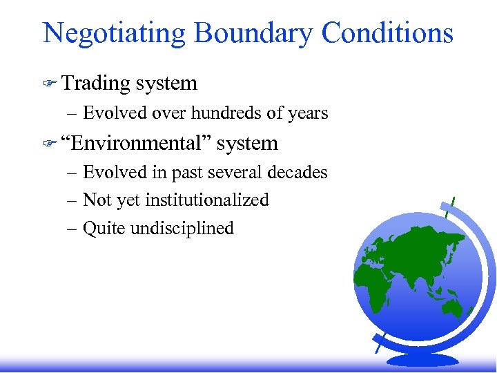 Negotiating Boundary Conditions F Trading system – Evolved over hundreds of years F “Environmental”
