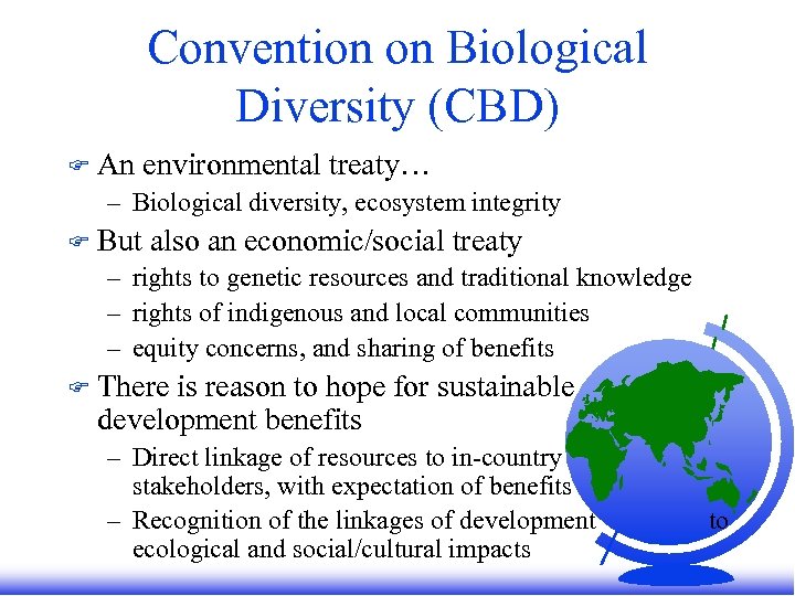 Convention on Biological Diversity (CBD) F An environmental treaty… – Biological diversity, ecosystem integrity