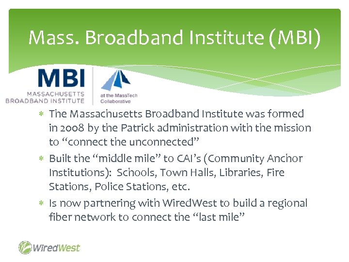 Mass. Broadband Institute (MBI) The Massachusetts Broadband Institute was formed in 2008 by the