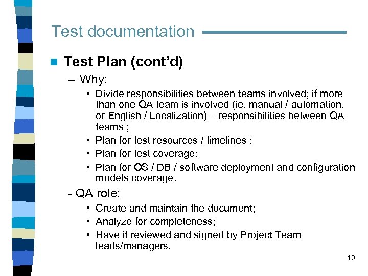 Test documentation n Test Plan (cont’d) – Why: • Divide responsibilities between teams involved;