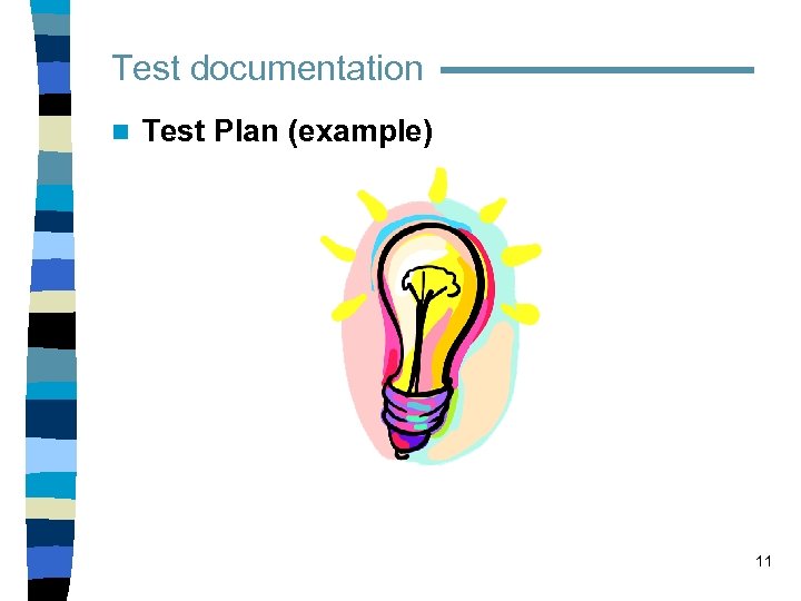 Test documentation n Test Plan (example) 11 