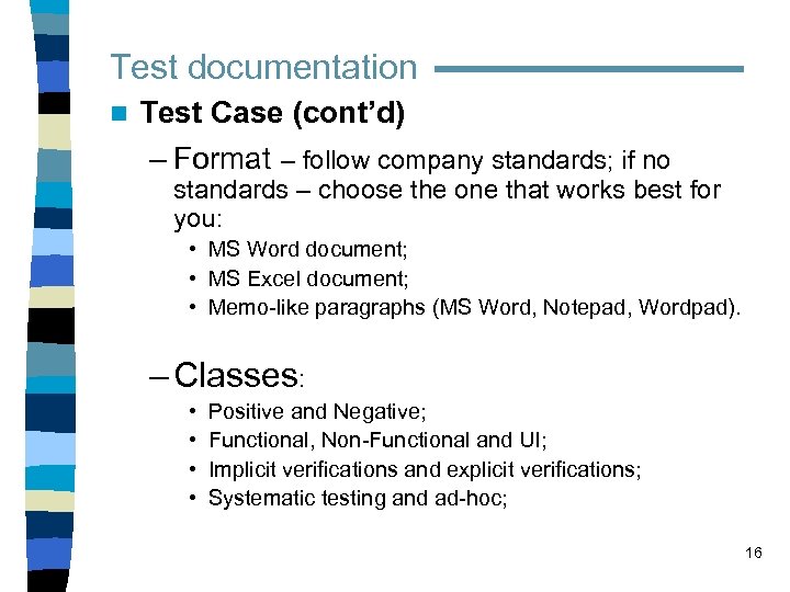 Test documentation n Test Case (cont’d) – Format – follow company standards; if no