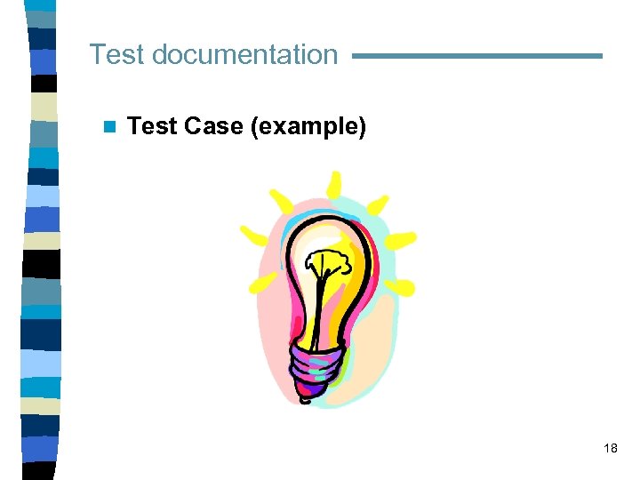 Test documentation n Test Case (example) 18 