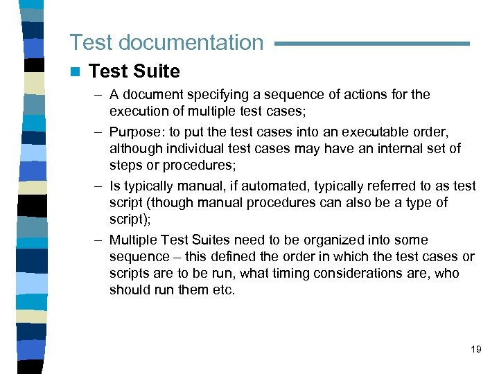 Test documentation n Test Suite – A document specifying a sequence of actions for