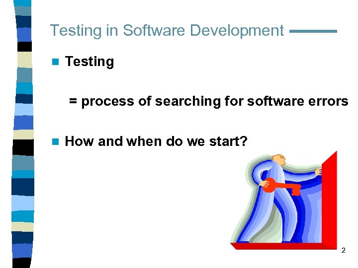 Testing in Software Development n Testing = process of searching for software errors n