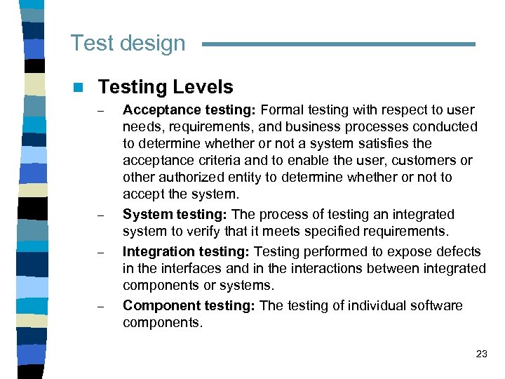 Test design n Testing Levels – – Acceptance testing: Formal testing with respect to