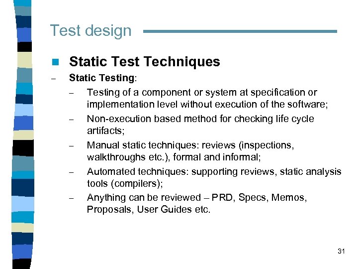Test design n Static Test Techniques – Static Testing: – Testing of a component