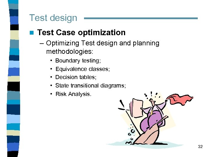 Test design n Test Case optimization – Optimizing Test design and planning methodologies: •
