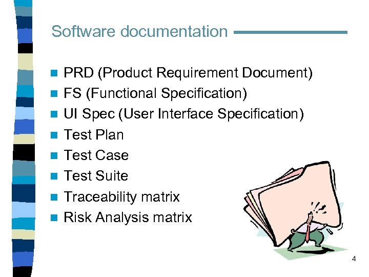 Software documentation n n n n PRD (Product Requirement Document) FS (Functional Specification) UI