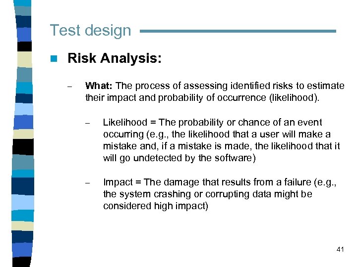 Test design n Risk Analysis: – What: The process of assessing identified risks to