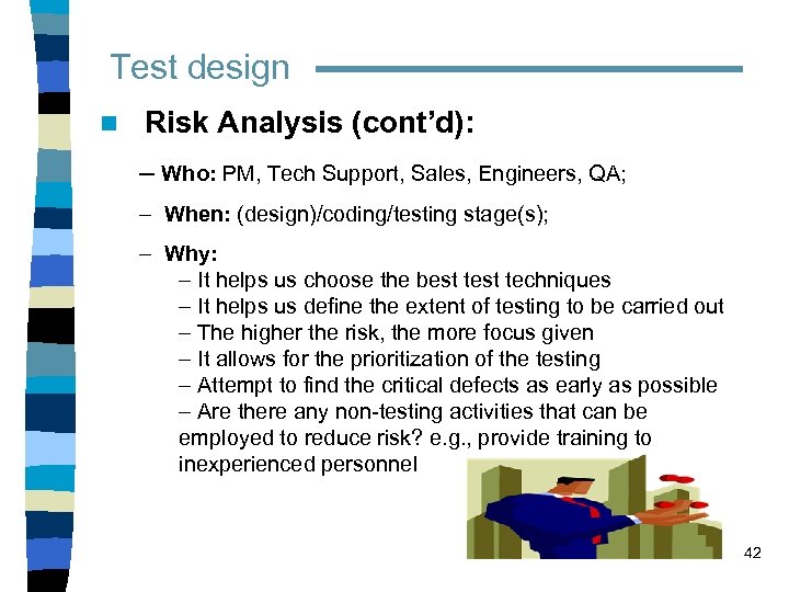 Test design n Risk Analysis (cont’d): – Who: PM, Tech Support, Sales, Engineers, QA;