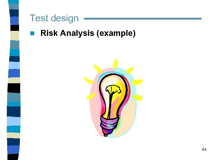 Test design n Risk Analysis (example) 44 