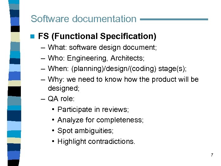 Software documentation n FS (Functional Specification) – – What: software design document; Who: Engineering,