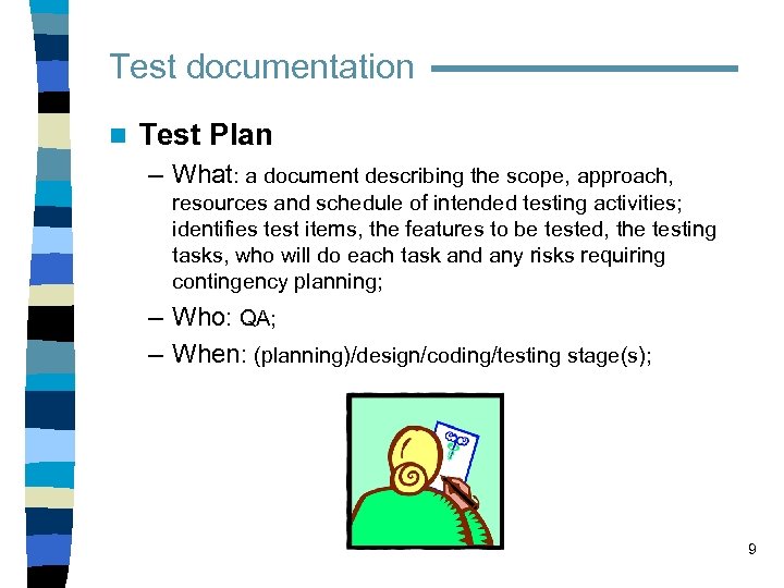 Test documentation n Test Plan – What: a document describing the scope, approach, resources