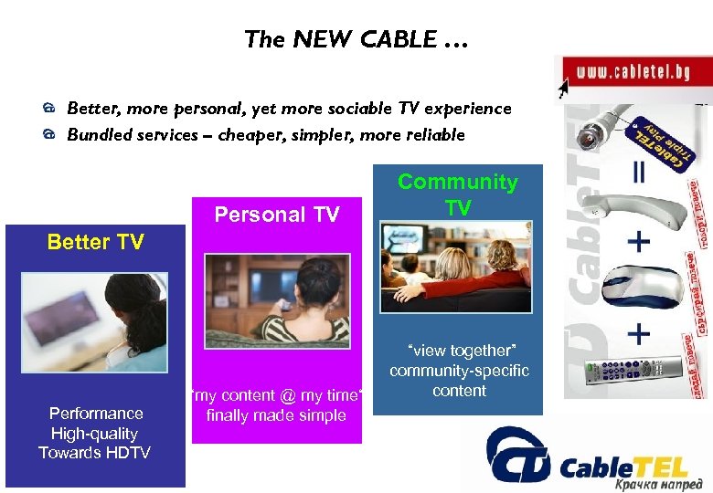 The NEW CABLE … Better, more personal, yet more sociable TV experience Bundled services