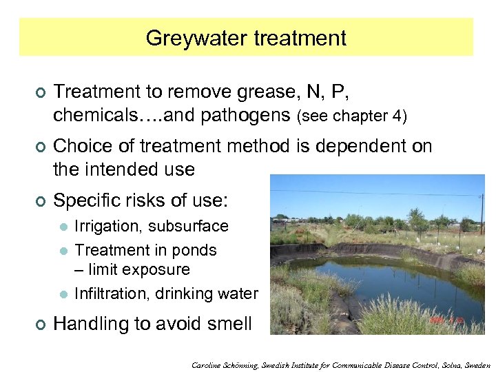 Greywater treatment ¢ Treatment to remove grease, N, P, chemicals…. and pathogens (see chapter