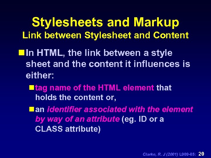 Stylesheets and Markup Link between Stylesheet and Content n In HTML, the link between