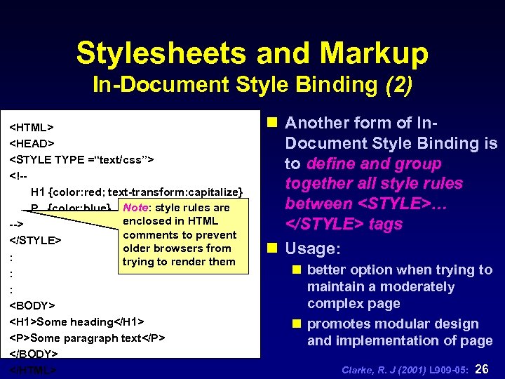 Stylesheets and Markup In-Document Style Binding (2) <HTML> <HEAD> <STYLE TYPE =“text/css”> <!-H 1