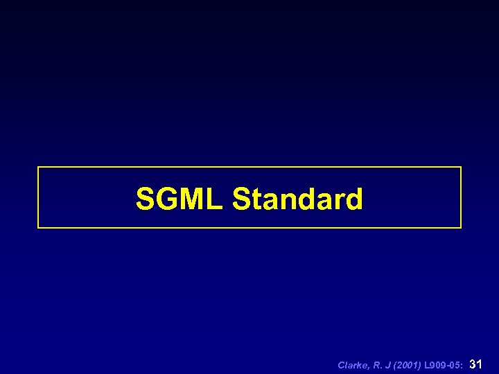 SGML Standard Clarke, R. J (2001) L 909 -05: 31 