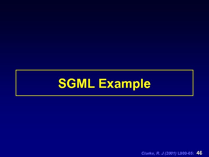 SGML Example Clarke, R. J (2001) L 909 -05: 46 