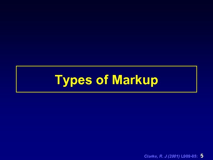 Types of Markup Clarke, R. J (2001) L 909 -05: 5 