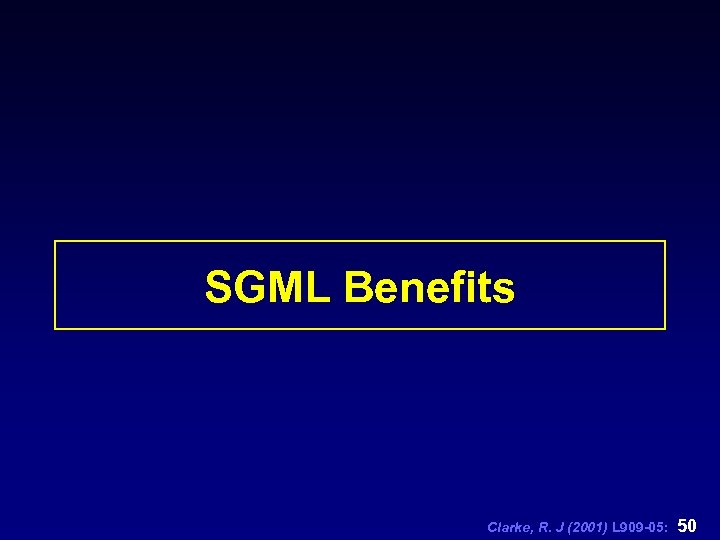 SGML Benefits Clarke, R. J (2001) L 909 -05: 50 