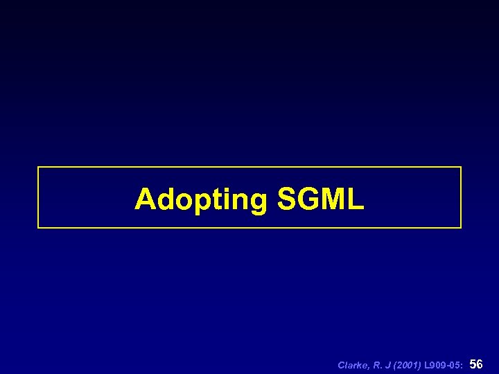 Adopting SGML Clarke, R. J (2001) L 909 -05: 56 