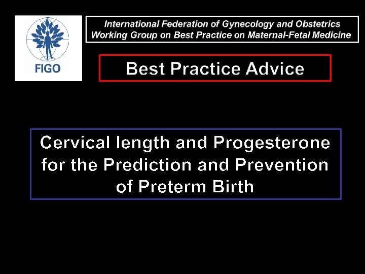 Cervical length and Progesterone for the Prediction and Prevention of Preterm Birth 