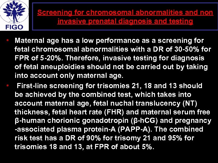 Screening for chromosomal abnormalities and non invasive prenatal diagnosis and testing • Maternal age