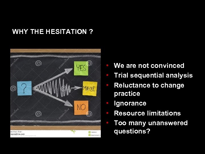 WHY THE HESITATION ? • We are not convinced • Trial sequential analysis •