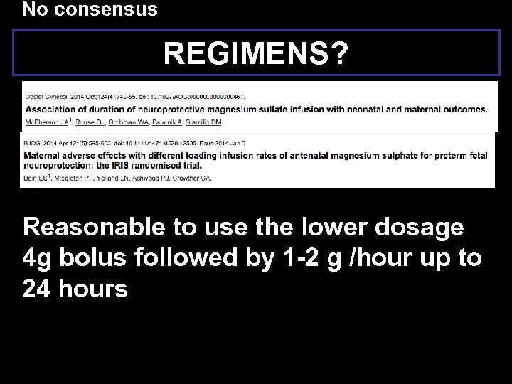 No consensus REGIMENS? Reasonable to use the lower dosage 4 g bolus followed by
