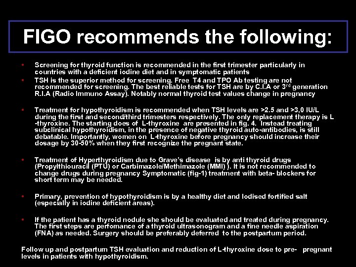 FIGO recommends the following: • • • • Screening for thyroid function is recommended