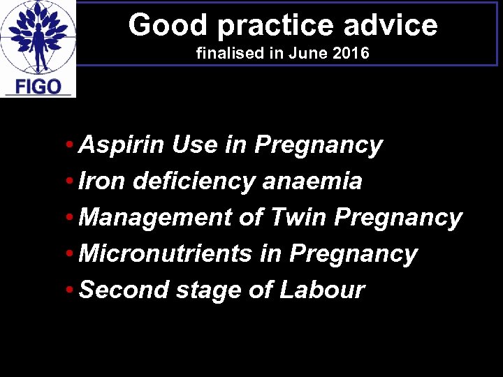 Good practice advice finalised in June 2016 • Aspirin Use in Pregnancy • Iron