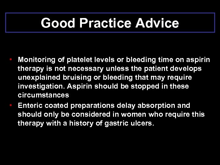 Good Practice Advice • Monitoring of platelet levels or bleeding time on aspirin therapy