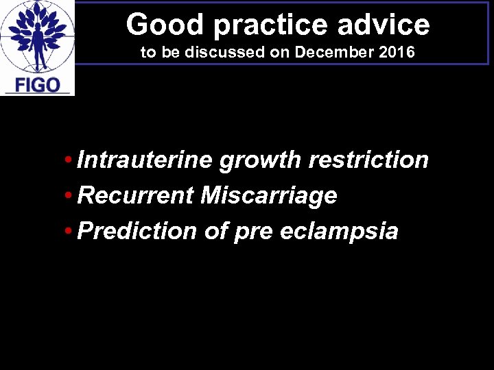 Good practice advice to be discussed on December 2016 • Intrauterine growth restriction •