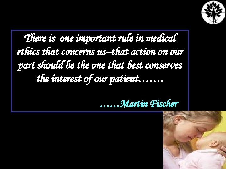 There is one important rule in medical ethics that concerns us–that action on our