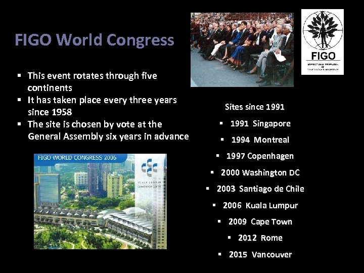 FIGO World Congress § This event rotates through five continents § It has taken
