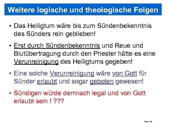 Weitere logische und theologische Folgen • Das Heiligtum wäre bis zum Sündenbekenntnis des Sünders