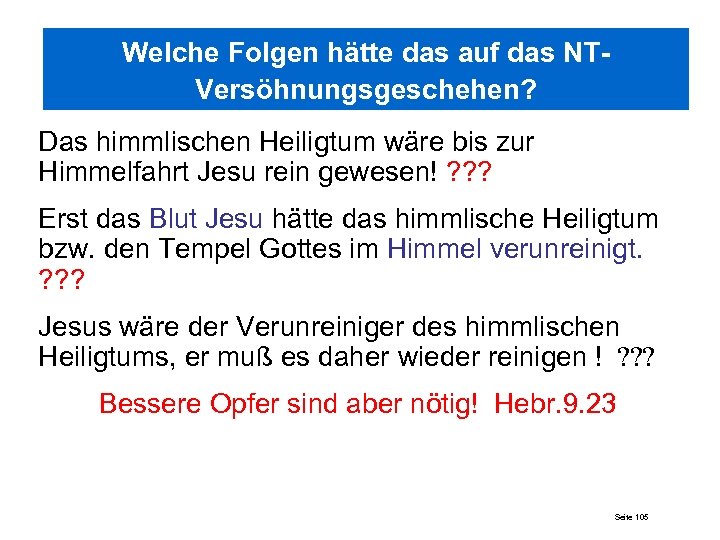 Welche Folgen hätte das auf das NTVersöhnungsgeschehen? Das himmlischen Heiligtum wäre bis zur Himmelfahrt