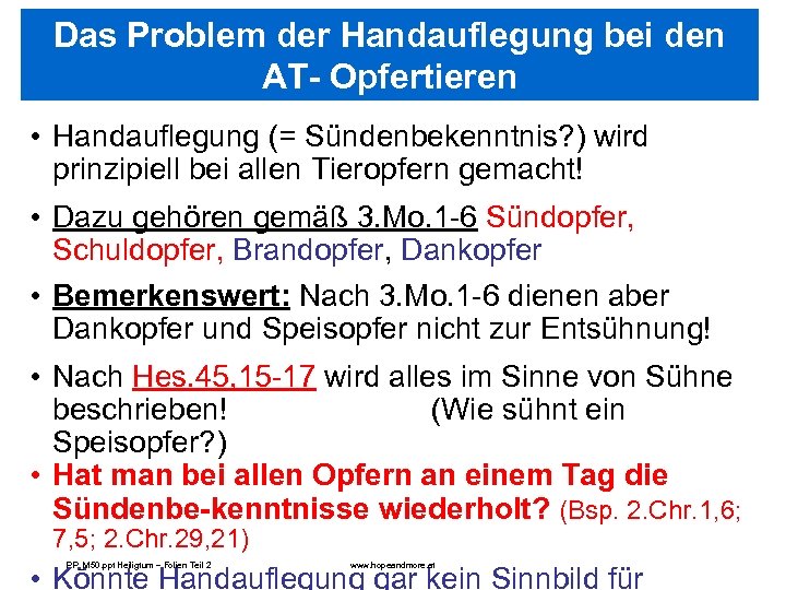 Das Problem der Handauflegung bei den AT- Opfertieren • Handauflegung (= Sündenbekenntnis? ) wird