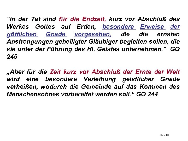 "In der Tat sind für die Endzeit, kurz vor Abschluß des Werkes Gottes auf