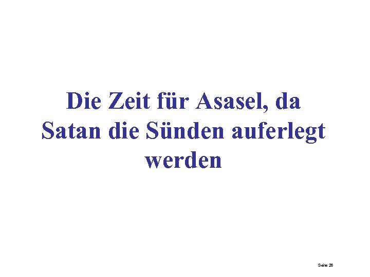 Die Zeit für Asasel, da Satan die Sünden auferlegt werden Seite 26 
