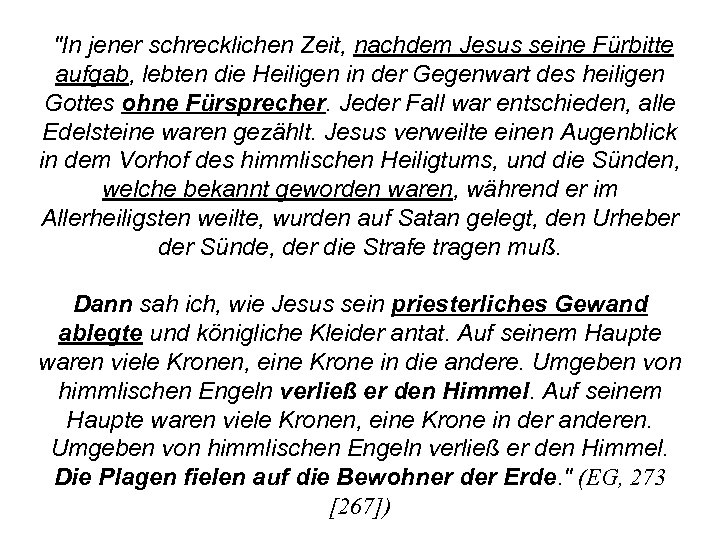  "In jener schrecklichen Zeit, nachdem Jesus seine Fürbitte aufgab, lebten die Heiligen in