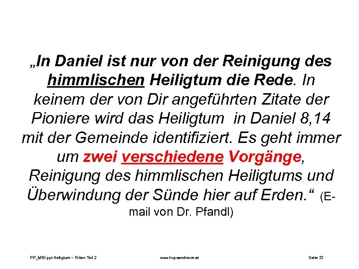 „In Daniel ist nur von der Reinigung des himmlischen Heiligtum die Rede. In keinem