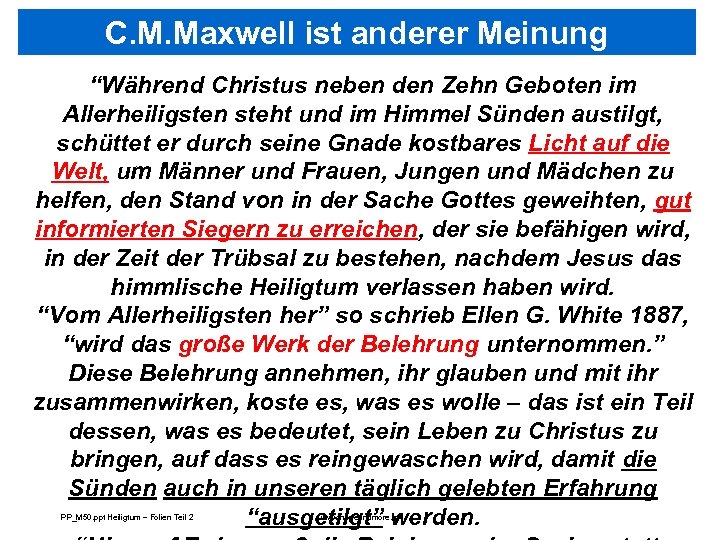 C. M. Maxwell ist anderer Meinung “Während Christus neben den Zehn Geboten im Allerheiligsten