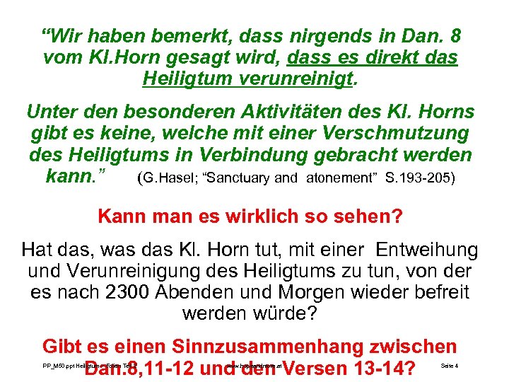 “Wir haben bemerkt, dass nirgends in Dan. 8 vom Kl. Horn gesagt wird, dass