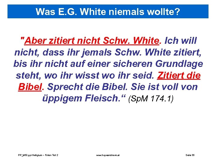 Was E. G. White niemals wollte? "Aber zitiert nicht Schw. White. Ich will nicht,
