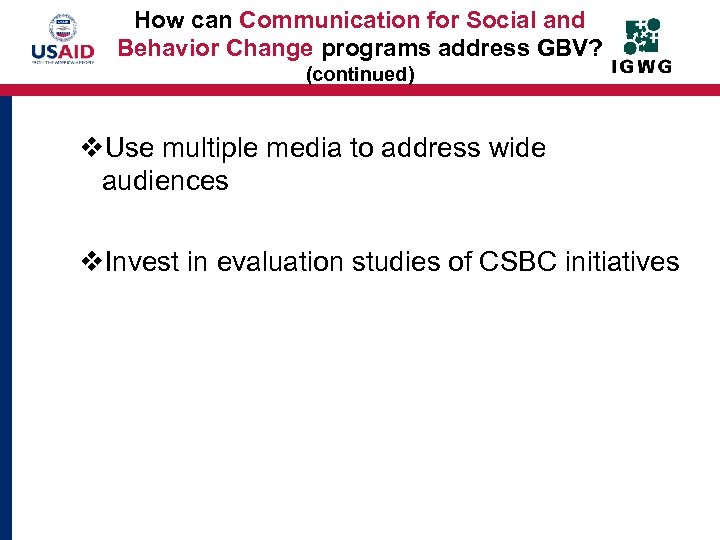 How can Communication for Social and Behavior Change programs address GBV? (continued) v. Use