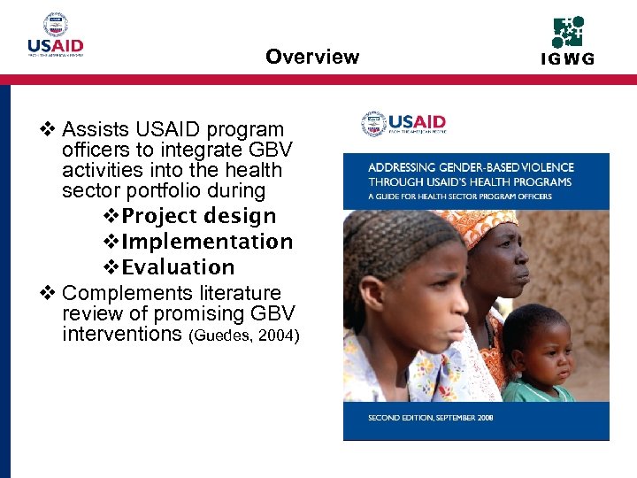 Overview v Assists USAID program officers to integrate GBV activities into the health sector