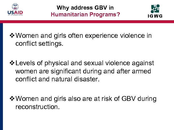 Why address GBV in Humanitarian Programs? v Women and girls often experience violence in